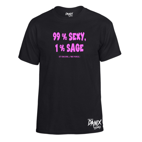 Tshirt 99 % SEXY 1 % SAGE (et encore j'me force)